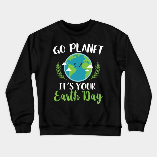 Go Planet It's Your Earth Day Crewneck Sweatshirt by Eugenex